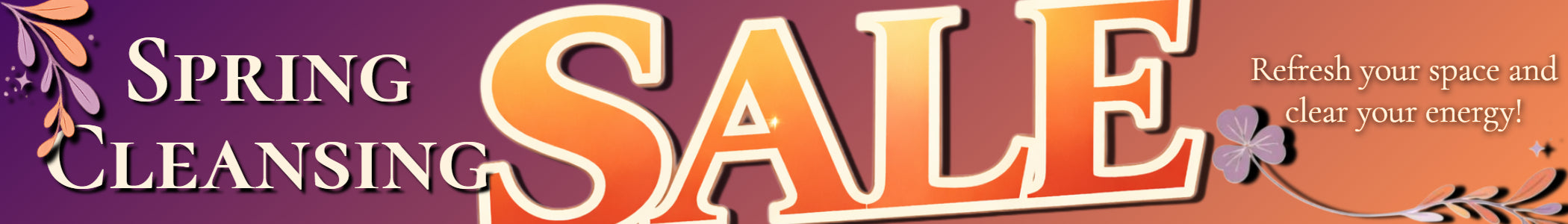 Spring Cleansing Sale Refresh your space and clear your energy!"